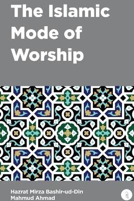 The Islamic Mode of Worship - Mirza Bashir-ud-Din Mahmud Ahmad