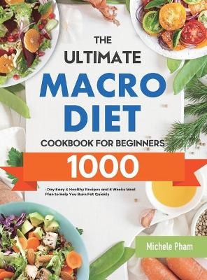 The Ultimate Macro Diet Cookbook for Beginners - Michele Pham