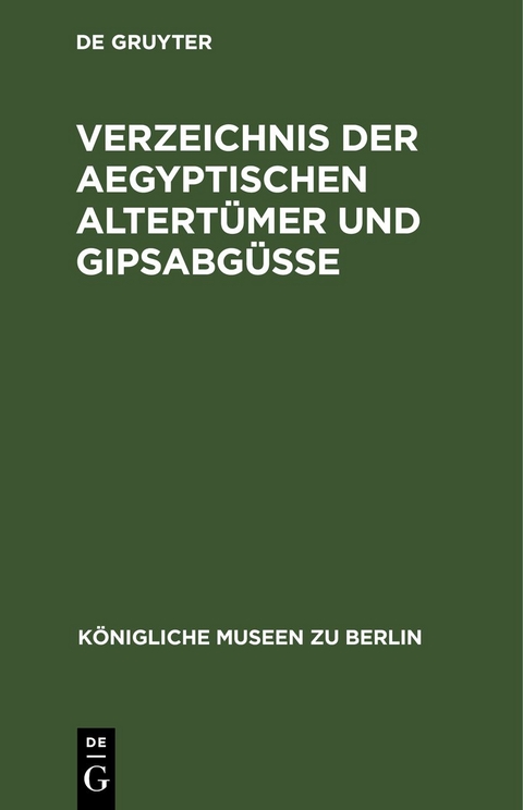 Verzeichnis der aegyptischen Altertümer und Gipsabgüsse