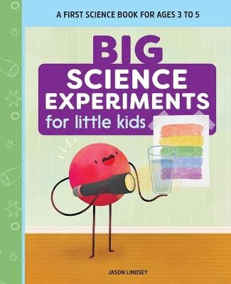 Big Science Experiments for Little Kids - Jason Lindsey