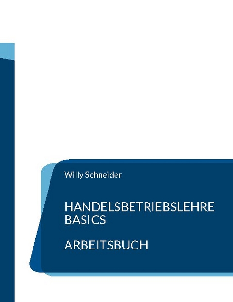 Handelsbetriebslehre Basics - Arbeitsbuch - Willy Schneider