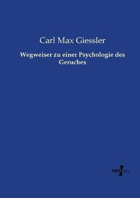 Wegweiser zu einer Psychologie des Geruches - Carl Max Giessler