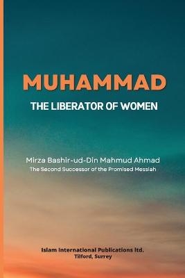 Muhammad -The Liberator of Women - Mirza Bashir-ud-Din Mahmud Ahmad