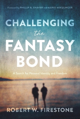 Challenging the Fantasy Bond - Robert W. Firestone