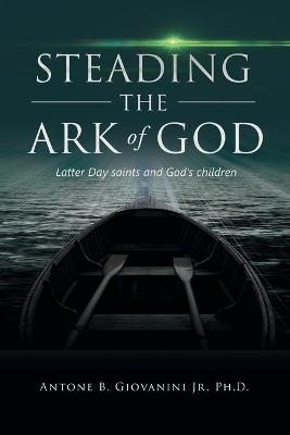 Steading the Ark of God - Antone B Giovanini  Jr