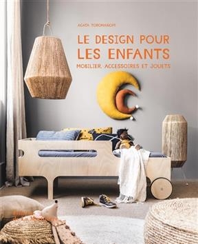 Le design pour les enfants : mobilier, accessoires et jouets - Agata Toromanoff