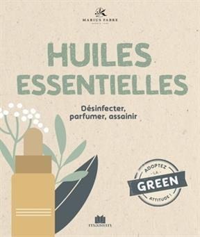 Les huiles essentielles : désinfecter, parfumer, assainir -  Marius Fabre (Firme)