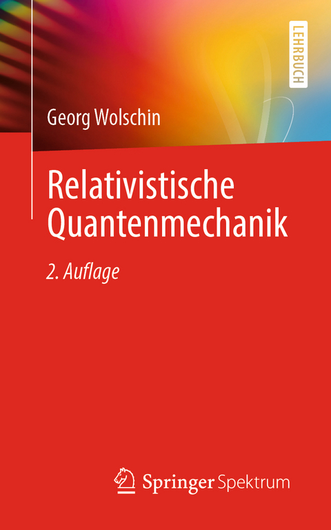 Relativistische Quantenmechanik - Georg Wolschin