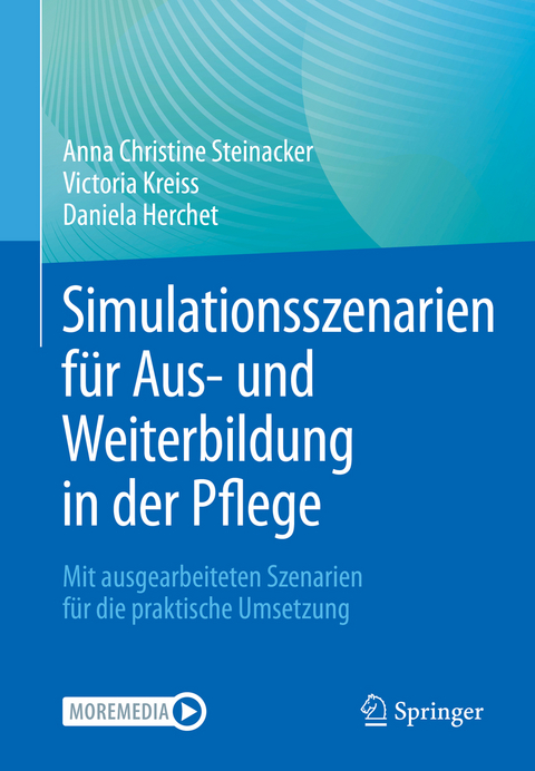 Simulationsszenarien für Aus- und Weiterbildung in der Pflege - Anna Christine Steinacker, Victoria Kreiss, Daniela Herchet