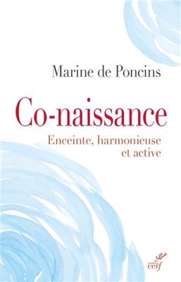 Co-naissance : enceinte, harmonieuse et active -  PONCINS MARINE DE