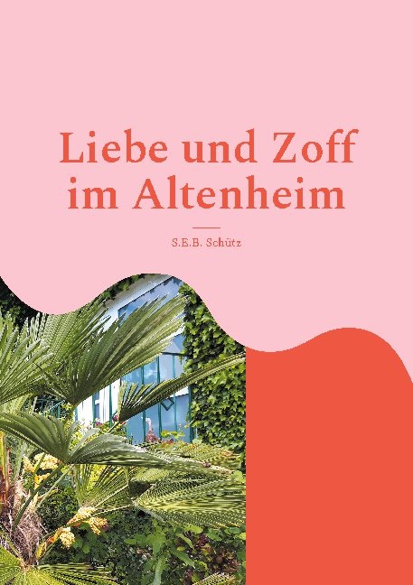 Liebe und Zoff im Altenheim - S.E.B. Schütz