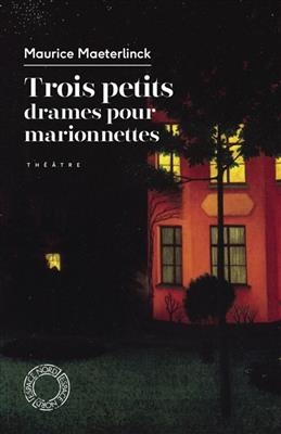 TROIS PETITS DRAMES POUR MARIONNETTES -  MAETERLINCK MAURICE