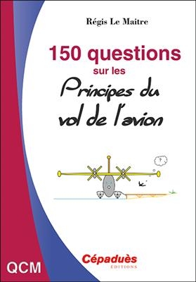 150 questions sur les principes du vol de l'avion - Régis Le Maitre