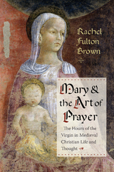 Mary and the Art of Prayer - Rachel Fulton Brown
