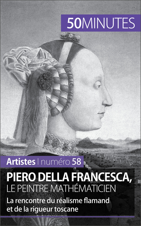 Piero Della Francesca, le peintre mathématicien -  50Minutes,  Delphine Gervais de Lafond