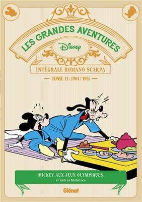 Les grandes aventures : intégrale Romano Scarpa. Vol. 11. Mickey aux jeux Olympiques : et autres histoires : 1964-1965 - Romano Scarpa