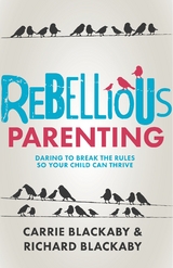 Rebellious Parenting -  Carrie Blackaby,  Richard Blackaby
