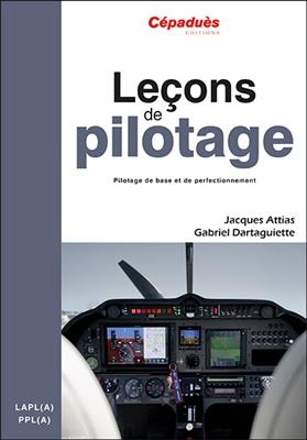 Leçons de pilotage : pilotage de base et de perfectionnement LAPL(A)-PPL(A) - Jacques Attias, Gabriel Dartaguiette
