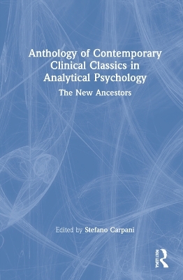 Anthology of Contemporary Clinical Classics in Analytical Psychology - 