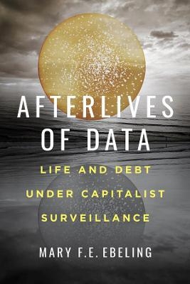 Afterlives of Data - Mary F.E. Ebeling