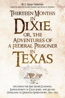 Thirteen Months in Dixie, or, the Adventures of a Federal Prisoner in Texas - 