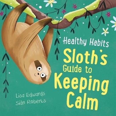 Healthy Habits: Sloth's Guide to Keeping Calm - Lisa Edwards