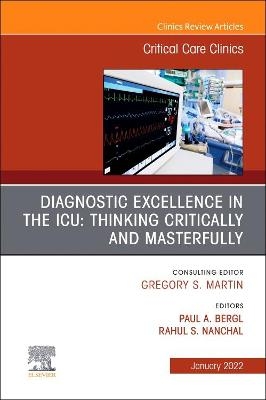 Diagnostic Excellence in the ICU: Thinking Critically and Masterfully, An Issue of Critical Care Clinics - 
