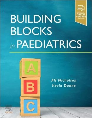Building Blocks in Paediatrics - Alf Nicholson, Kevin Dunne