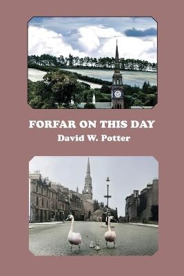 Forfar On This Day - David W Potter