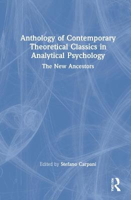 Anthology of Contemporary Theoretical Classics in Analytical Psychology - 