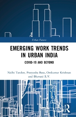 Emerging Work Trends in Urban India - Nidhi Tandon, Pratyusha Basu, Omkumar Krishnan, Bhavani R.V.