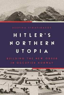 Hitler’s Northern Utopia - Despina Stratigakos