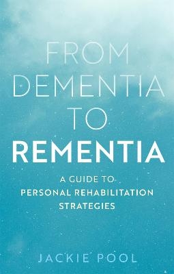 From Dementia to Rementia - Jackie Pool