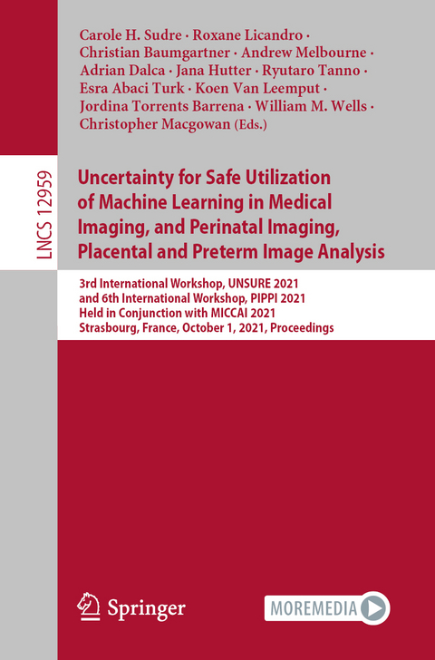 Uncertainty for Safe Utilization of Machine Learning in Medical Imaging, and Perinatal Imaging, Placental and Preterm Image Analysis - 