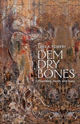 Dem Dry Bones: Preaching, Death, and Hope - 