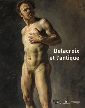 DELACROIX ET L ANTIQUE -  FONT-REAULX DOMINIQU