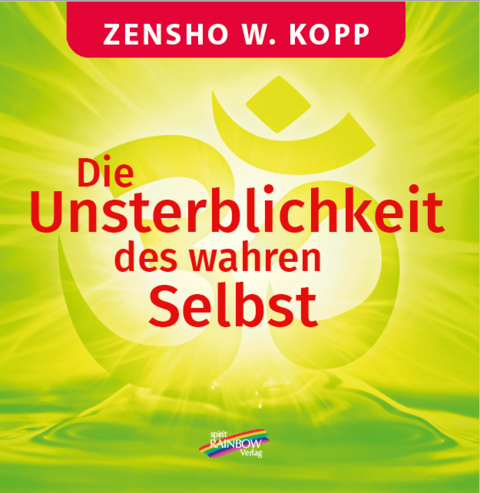 Die Unsterblichkeit des wahren Selbst - Zensho W. Kopp