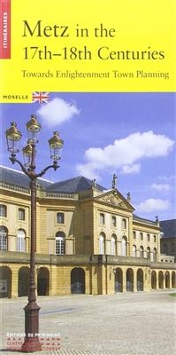 Metz in the 17th-18th centuries : towards Enlightenment town planning : Moselle - Aurélien (1980-....) Davrius