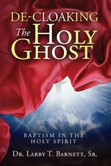 De-Cloaking the Holy Ghost - Sr. Larry T Barnett