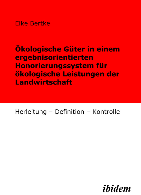 Ökologische Güter in einem ergebnisorientierten Honorierungssystem für ökologische Leistungen der Landwirtschaft - Elke Bertke