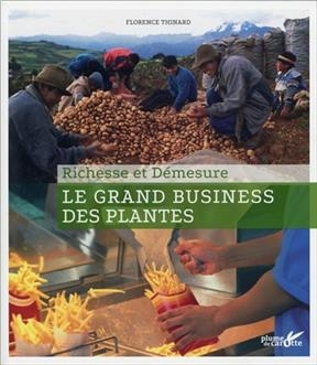 Le grand business des plantes : richesse et démesure - Florence (1962-....) Thinard