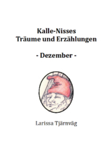 Kalle-Nisses Träume und Erzählungen - Dezember - - Larissa Tjärnväg