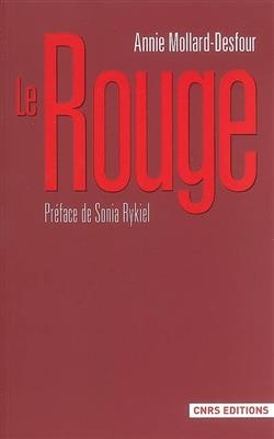 Dictionnaire des mots et expressions de couleur, XXe-XXIe siècle. Le rouge - Annie (1949-....) Mollard-Desfour