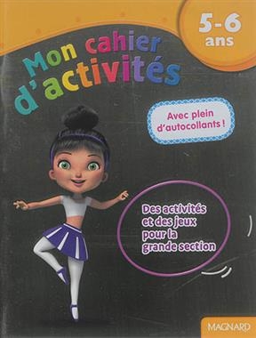 Mon cahier d'activités, 5-6 ans : danseuse : des activités et des jeux pour la grande section - Ghislain Leroy