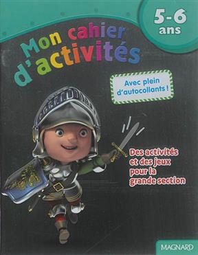 Mon cahier d'activités, 5-6 ans : chevalier : des activités et des jeux pour la grande section - Ghislain Leroy