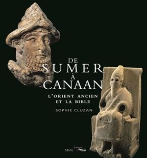De Sumer à Canaan : l'Orient ancien et la Bible - Sophie Cluzan