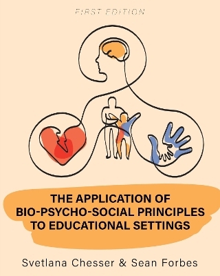 The Application of Bio-Psycho-Social Principles to Educational Settings - Svetlana Chesser, Sean Forbes