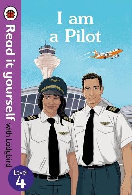 I am a Pilot: Read it yourself with Ladybird Level 4 -  Ladybird