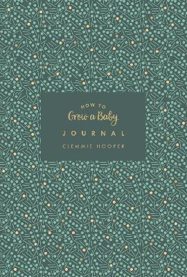 How to Grow a Baby Journal - Clemmie Hooper