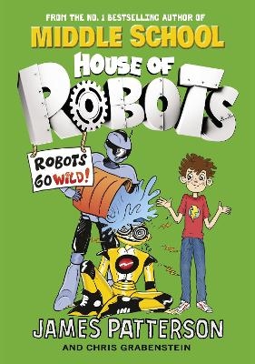 House of Robots: Robots Go Wild! - James Patterson